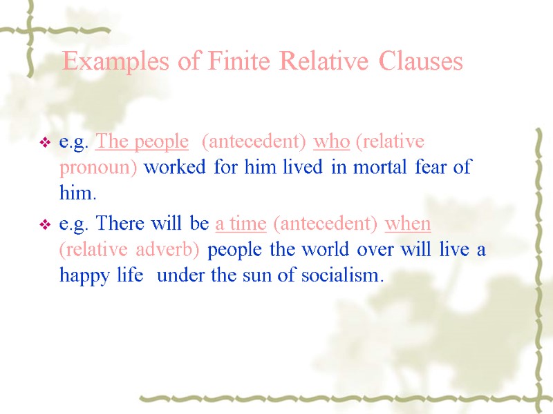 Examples of Finite Relative Clauses  e.g. The people  (antecedent) who (relative pronoun)